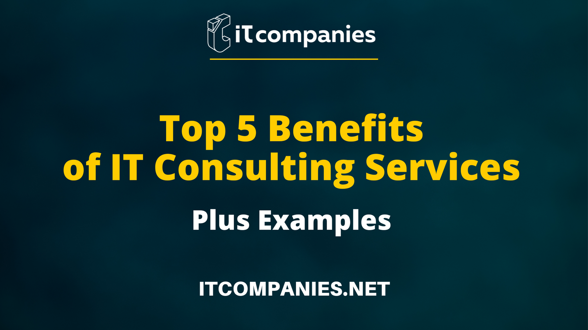 Top 5 Benefits of IT Consulting Services with Examples — IT Companies ...